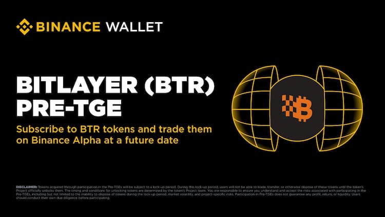 Binance Wallet launches an exclusive Pre-TGE for Bitlayerโs $BTR at $0.02 until August 13.